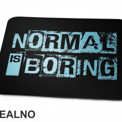 Normal Is Boring - Motivation - Quotes - Podloga za miš