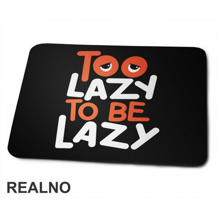 Too Lazy To Be Lazy - Motivation - Quotes - Podloga za miš