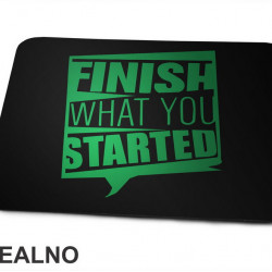 Finish What You Started - Motivation - Quotes - Podloga za miš
