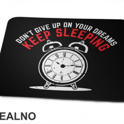 Don't Give Up On Your Dreams, Keep Sleeping - Humor - Podloga za miš Don't Give Up On Your Dreams, Keep Sleeping - Humor - Podloga za miš