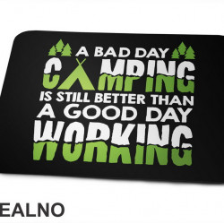 A Bad Day Camping Is Still Better Than A Good Day Working - Planinarenje - Kampovanje - Priroda - Nature - Podloga za miš