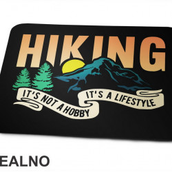 Hiking It's Not A Hobby It's A Lifestyle - Planinarenje - Kampovanje - Priroda - Nature - Podloga za miš