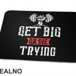 Get Big or Die Trying - Hand - Trening - Podloga za miš Get Big or Die Trying - Hand - Trening - Podloga za miš