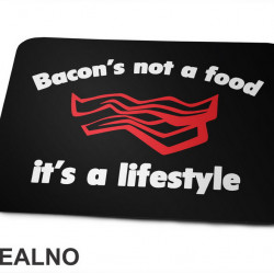 Bacon's Not A Food, It's A Life - Hrana - Food - Podloga za miš