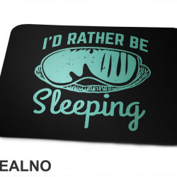I'd Rather Be Sleeping - Humor - Podloga za miš I'd Rather Be Sleeping - Humor - Podloga za miš
