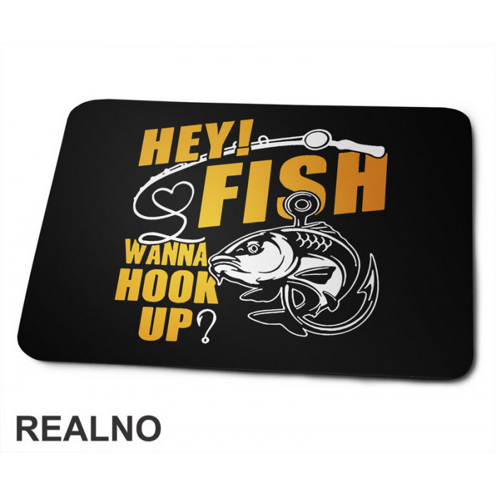 Hey Fish Wanna Hook Up Yellow Text - Pecanje - Fishnig - Podloga za miš