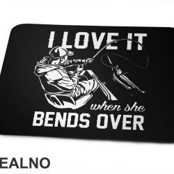 I Love It When She Bends Over - Pecanje - Fishing - Podloga za miš