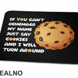 If You Can't Remember My Name Just Say Cookies And I WIll Turn Around - Hrana - Food - Podloga za miš