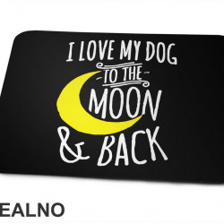 I Love My Dog To The Moon And Back - Pas - Dog - Podloga za miš