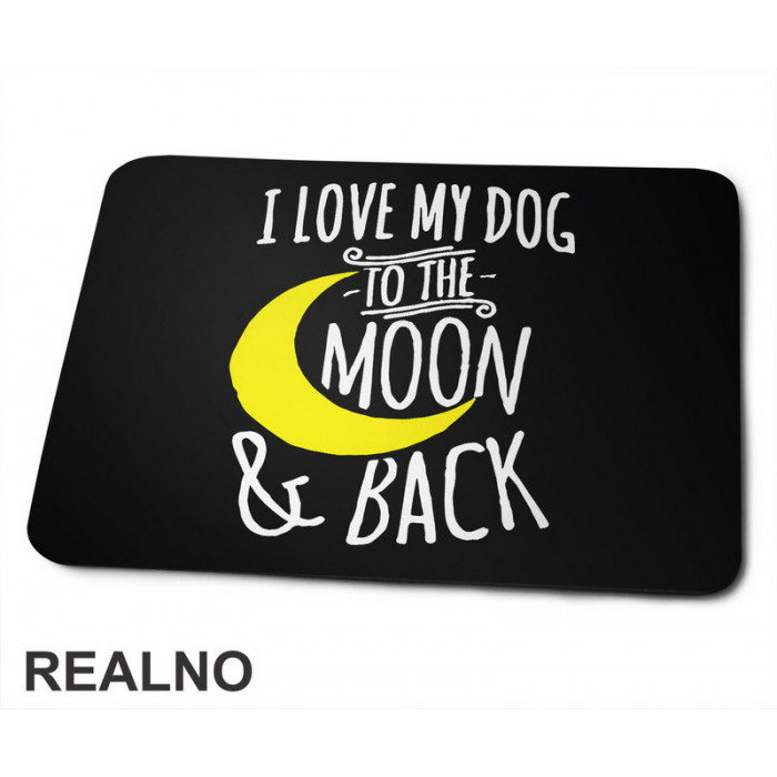 I Love My Dog To The Moon And Back - Pas - Dog - Podloga za miš
