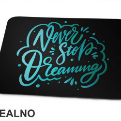 Never Stop Dreaming - Blue - Quotes - Podloga za miš