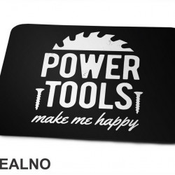 Power Tools Make Me Happy - Radionica - Majstor - Podloga za miš Power Tools Make Me Happy - Radionica - Majstor - Podloga za miš