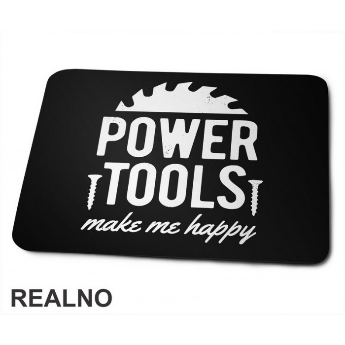 Power Tools Make Me Happy - Radionica - Majstor - Podloga za miš
