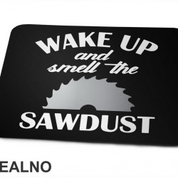 Wake Up And Smell The Sawdust - Radionica - Majstor - Podloga za miš Wake Up And Smell The Sawdust - Radionica - Majstor - Podloga za miš