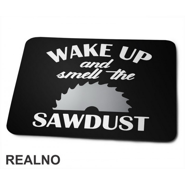 Wake Up And Smell The Sawdust - Radionica - Majstor - Podloga za miš