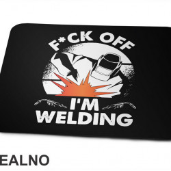 F*ck Off I'm Welding - Radionica - Majstor - Podloga za miš