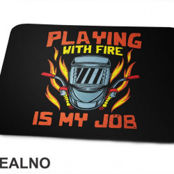 Playing With Fire Is My Job - Radionica - Majstor - Podloga za miš Playing With Fire Is My Job - Radionica - Majstor - Podloga za miš