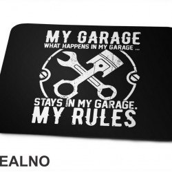 My Garage My Rules - What Happenes In My Garage, Stay In My Garage - Radionica - Majstor - Podloga za miš My Garage My Rules - What Happenes In My Garage, Stay In My Garage - Radionica - Majstor - Podloga za miš