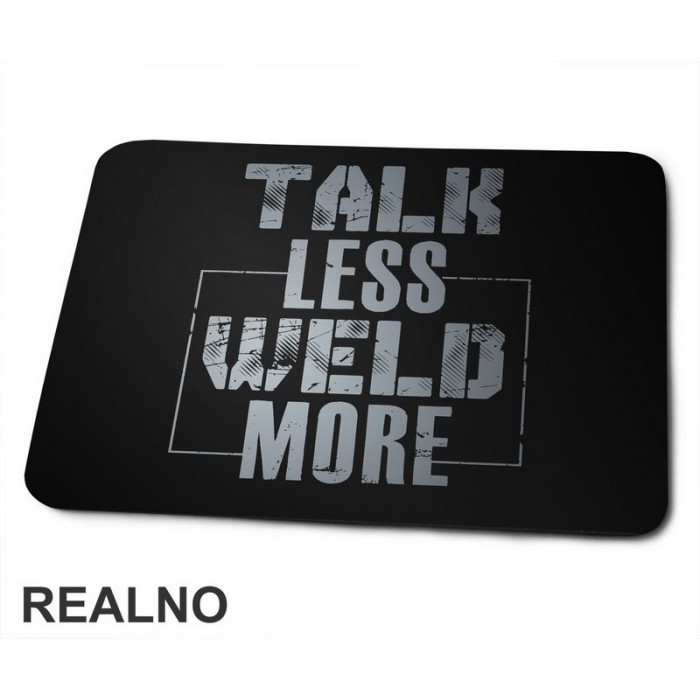Talk Less, Weld More - Grey - Radionica - Majstor - Podloga za miš