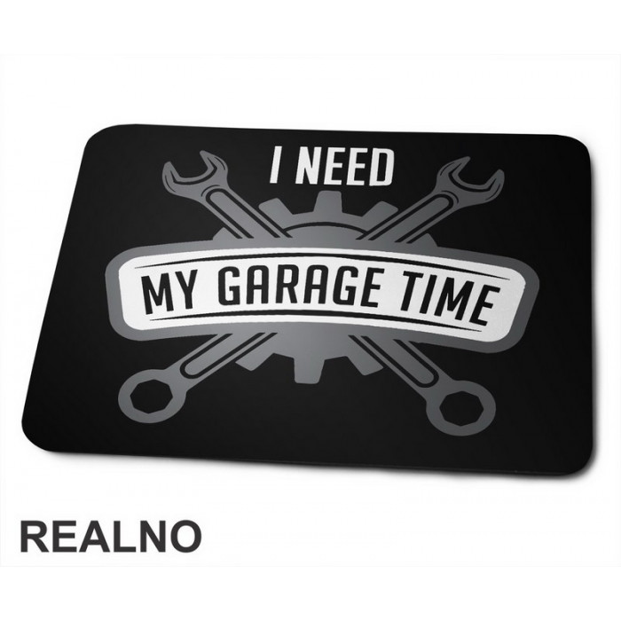 I Need My Garage Time - Grey - Radionica - Majstor - Podloga za miš