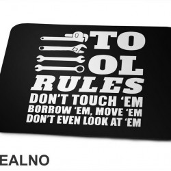 Tool Rules: Don't Touch 'Em, Borrow 'Em, Move 'Em. Don't Even Look At 'Em - Radionica - Majstor - Podloga za miš Tool Rules: Don't Touch 'Em, Borrow 'Em, Move 'Em. Don't Even Look At 'Em - Radionica - Majstor - Podloga za miš
