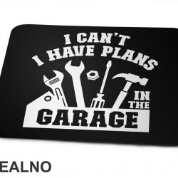 I Can't. I Have Plans In The Garage - Tools - Radionica - Majstor - Podloga za miš