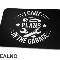 I Can't. I Have Plans In The Garage - Car - Cricle - Radionica - Majstor - Podloga za miš
