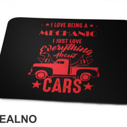 I Love Being A Mechanic. I Just Love Everything About Cars - Radionica - Majstor - Podloga za miš I Love Being A Mechanic. I Just Love Everything About Cars - Radionica - Majstor - Podloga za miš