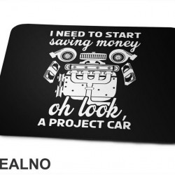 I Need To Start Saving Money. Oh Look, A Project Car - Radionica - Majstor - Podloga za miš I Need To Start Saving Money. Oh Look, A Project Car - Radionica - Majstor - Podloga za miš