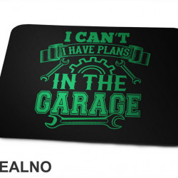 I Can't I Have Plans In The Garage - Green - Radionica - Majstor - Podloga za miš