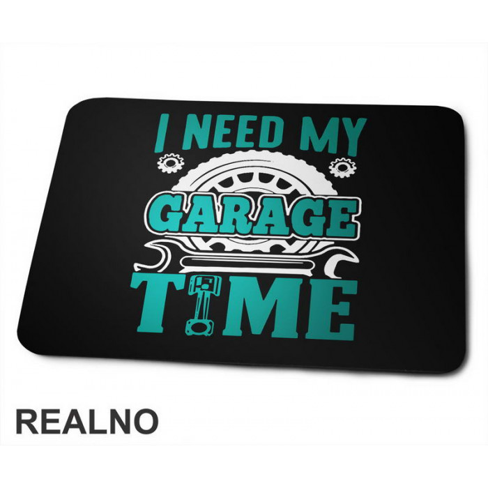 I Need My Garage Time - Teal - Radionica - Majstor - Podloga za miš