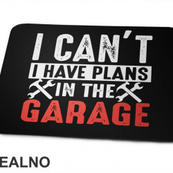 I Can't I Have Plans In The Garage - Orange - Radionica - Majstor - Podloga za miš