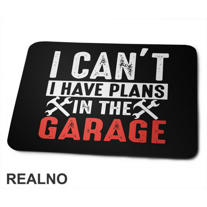 I Can't I Have Plans In The Garage - Orange - Radionica - Majstor - Podloga za miš