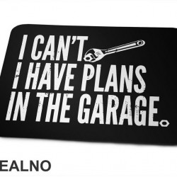 I Can't I Have Plans In The Garage - Wrench - Tool - Radionica - Majstor - Podloga za miš