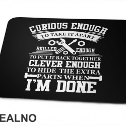 Curious Enough To Take It Apart, Skilled Enough To Put It Back Together, Clever Enough To Hide The Extra Parts When I'm Done - Radionica - Majstor - Podloga za miš