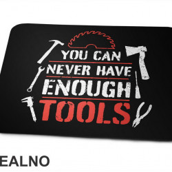 You Can Never Have Enough Tools - Radionica - Majstor - Podloga za miš You Can Never Have Enough Tools - Radionica - Majstor - Podloga za miš