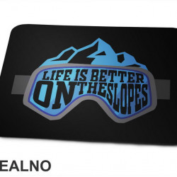 Life Is Better On The Slopes - Planinarenje - Kampovanje - Priroda - Nature - Podloga za miš