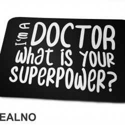 I'm A Doctor. What Is Your Superpower? - Quotes - Podloga za miš