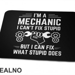 I'm A Mechanic. I Can't Fix Stupid, But I Can Fix What Stupid Does - Radionica - Majstor - Podloga za miš I'm A Mechanic. I Can't Fix Stupid, But I Can Fix What Stupid Does - Radionica - Majstor - Podloga za miš