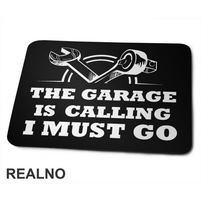 The Garage Is Calling. I Must Go - Radionica - Majstor - Podloga za miš