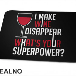 I Make Wine Disappear. What's Your Superpower? - Humor - Podloga za miš I Make Wine Disappear. What's Your Superpower? - Humor - Podloga za miš