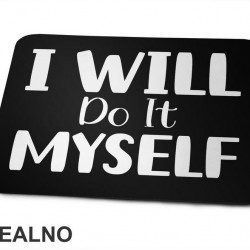I Will Do It Myself - Motivation - Quotes - Podloga za miš