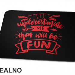 Understimate Me That Will Be Fun - Red - Humor - Podloga za miš