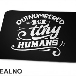 Outnumbered By Tiny Humans - Humor - Mama i Tata - Ljubav - Podloga za miš Outnumbered By Tiny Humans - Humor - Mama i Tata - Ljubav - Podloga za miš