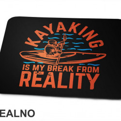 Kayaking Is My Break From Reality - Planinarenje - Kampovanje - Priroda - Nature - Podloga za miš