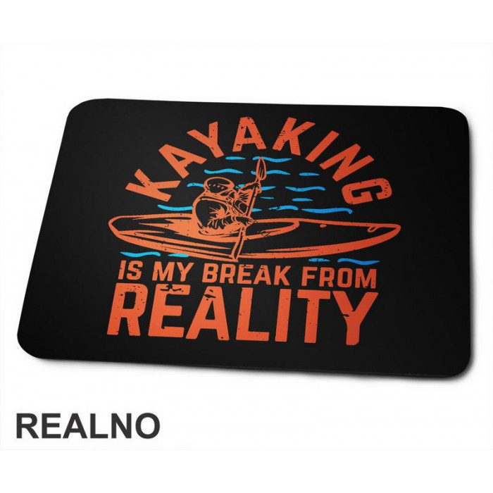 Kayaking Is My Break From Reality - Planinarenje - Kampovanje - Priroda - Nature - Podloga za miš