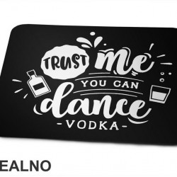 Trust Me You Can Dance Vodka - Humor - Podloga za miš