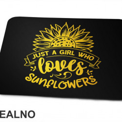 Just A Girl Who Loves Sunflowers - Bašta i Cveće - Podloga za miš