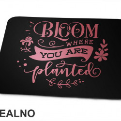 Bloom Where You Are Planted - Pink - Bašta i Cveće - Podloga za miš