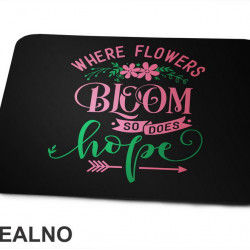 Where Flowers Bloom So Does Hope - Pink and Green - Bašta i Cveće - Podloga za miš